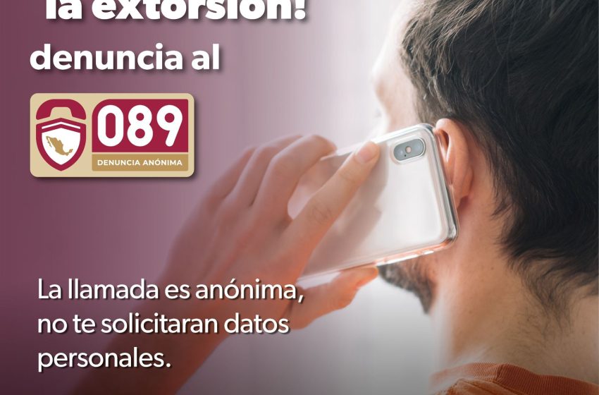  ¡Prevengamos la extorsión! llama al 089 para denunciar: SSP